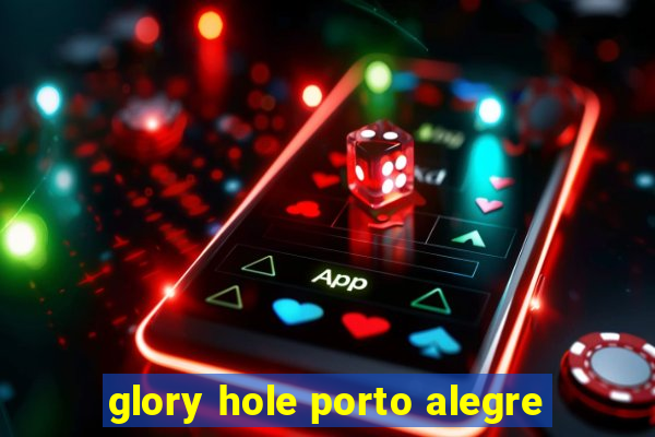 glory hole porto alegre